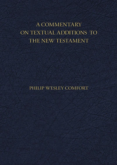 A Commentary On Textual Additions To The New Testament