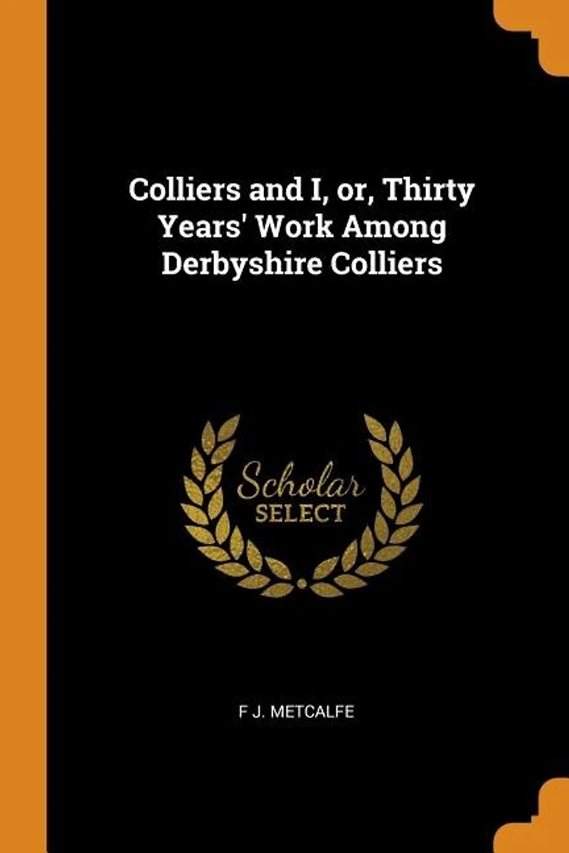 Colliers and I, or, Thirty Years' Work Among Derbyshire