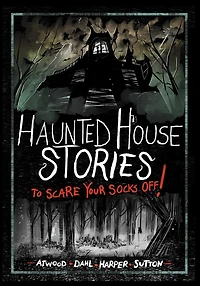 Haunted House Stories to Scare Your Socks Off!