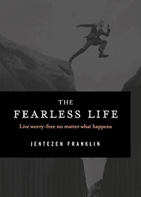 The Fearless Life: Live Worry-Free No Matter What Happens