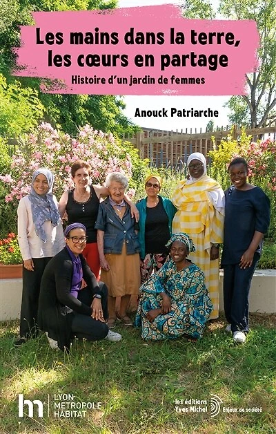 les mains dans la terre, coeurs en partage: histoire d'un jardin de femmes
