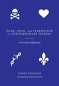 Fear, Love, and Liberation Contemporary Québec: A Feminist Reflection