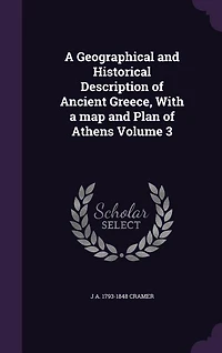 a Geographical and Historical Description of Ancient Greece, Vol. 3 3: With Map, Plan Athens (Classic Reprint)