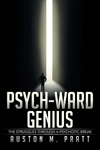 Psych-Ward Genius: The Struggles Through a Psychotic Break