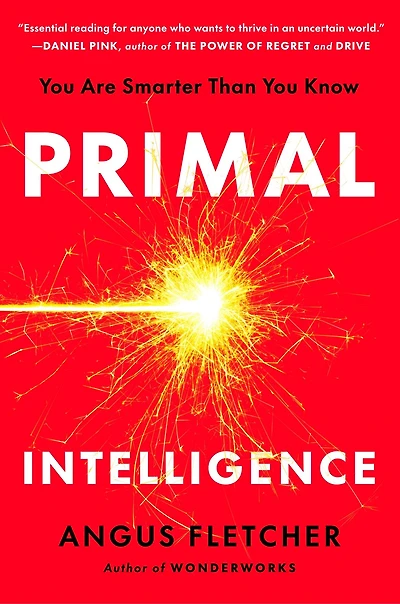 Primal Intelligence: You Are Smarter Than Know