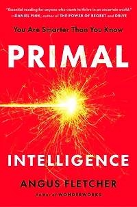 Primal Intelligence: You Are Smarter Than Know