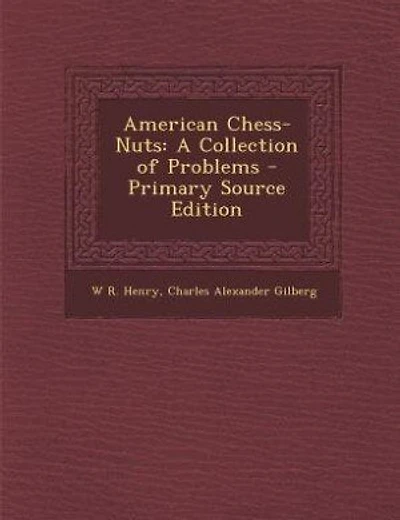 American Chess-Nuts: A Collection of Problems - Primary Source Edition