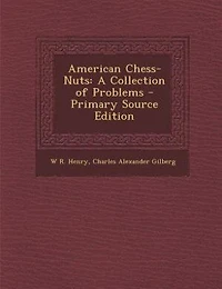 American Chess-Nuts: A Collection of Problems - Primary Source Edition