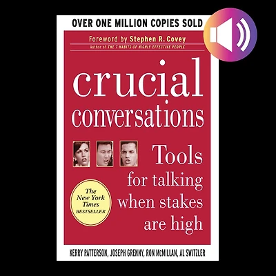 Crucial Conversations: Tools for Talking When Stakes Are High, Second Edition