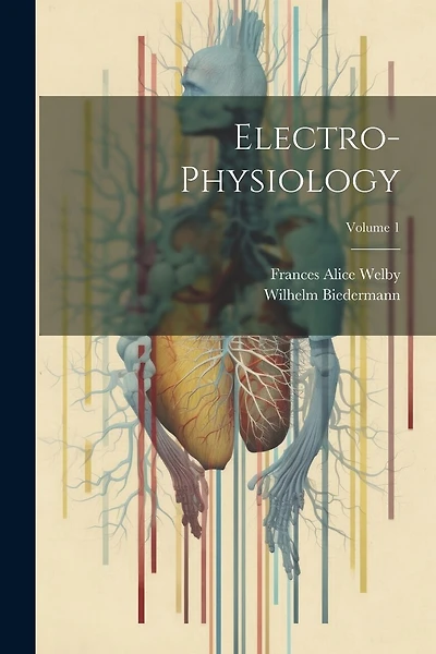 Electro-Physiology; Volume 1