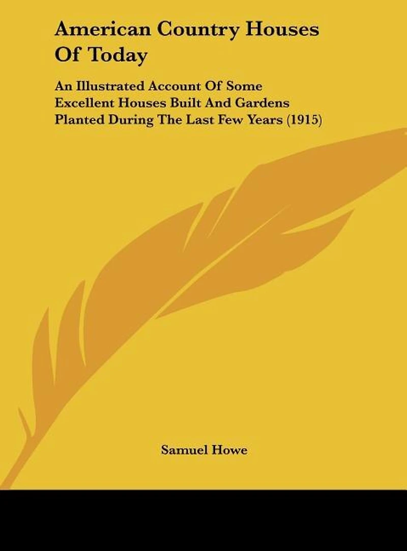 American Country Houses Of Today: An Illustrated Account Of Some Excellent Houses Built And Gardens Planted During The Last Few Years (1915)