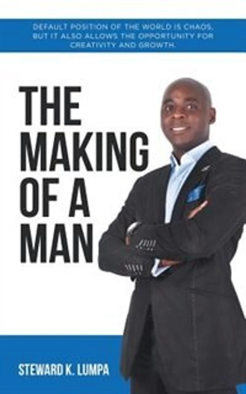 The Making of a Man: Default Position of the World Is Chaos, but It Also Allows the Opportunity for Creativity and Growth