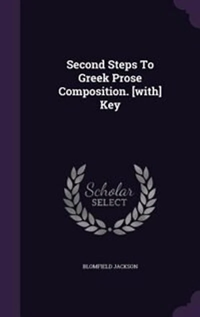 Second Steps To Greek Prose Composition. [with] Key