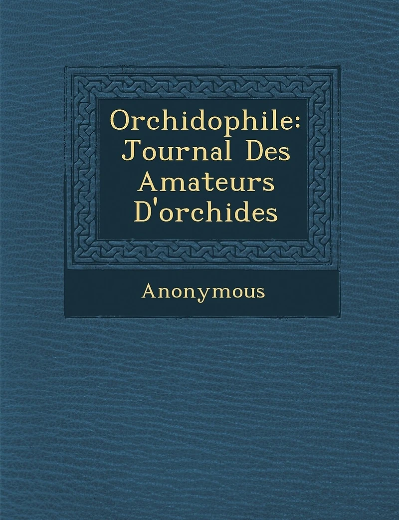 Orchidophile: Journal Des Amateurs D'Orchide S