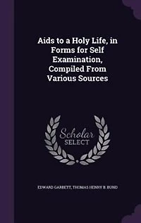 Aids to a Holy Life, Forms for Self Examination, Compiled From Various Sources