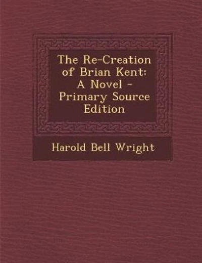 The Re-Creation of Brian Kent: A Novel - Primary Source Edition