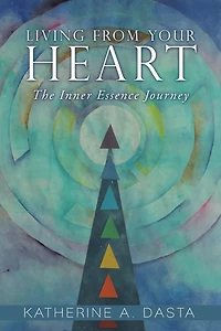 Living from Your Heart: The Inner Essence Journey