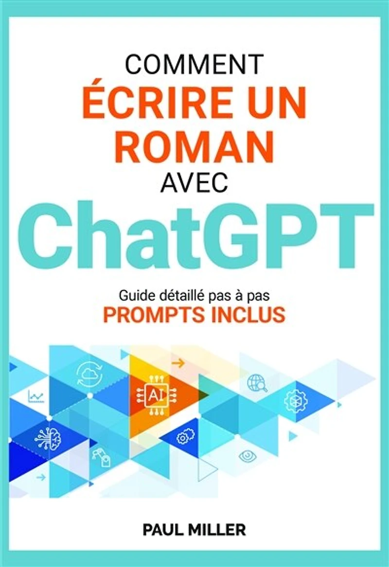 Comment écrire un roman avec ChatGPT: Idée, background, fiches personnages, brainstorming, intrigue