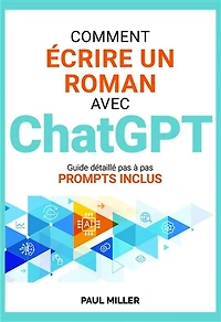 Comment écrire un roman avec ChatGPT: Idée, background, fiches personnages, brainstorming, intrigue