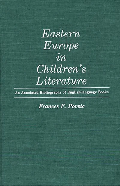 Eastern Europe in Children's Literature: An Annotated Bibliography of English-Language Books