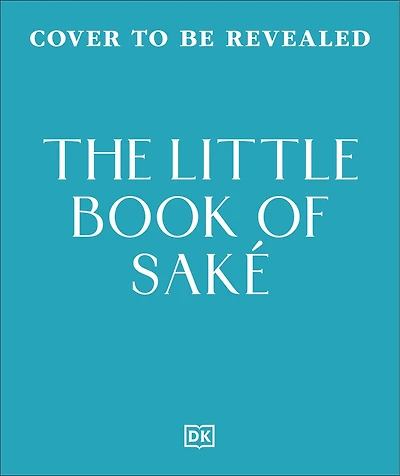 the Little Book of Sake: 40 Ways to Celebrate Iconic Drink