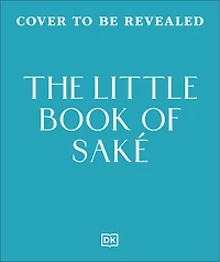 the Little Book of Sake: 40 Ways to Celebrate Iconic Drink