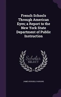 French Schools Through American Eyes; a Report to the New York State Department of Public Instruction