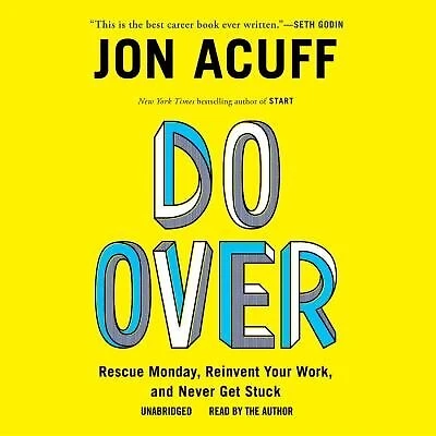 Do Over: Rescue Monday, Reinvent Your Work, And Never Get Stuck