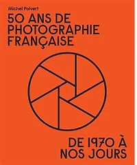 50 ans de photographie française: de 1970 à nos jours