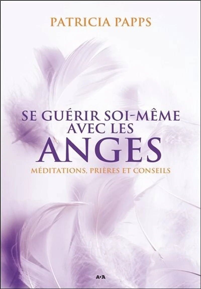 Se guérir soi-même avec les anges: méditations, prières et conseils