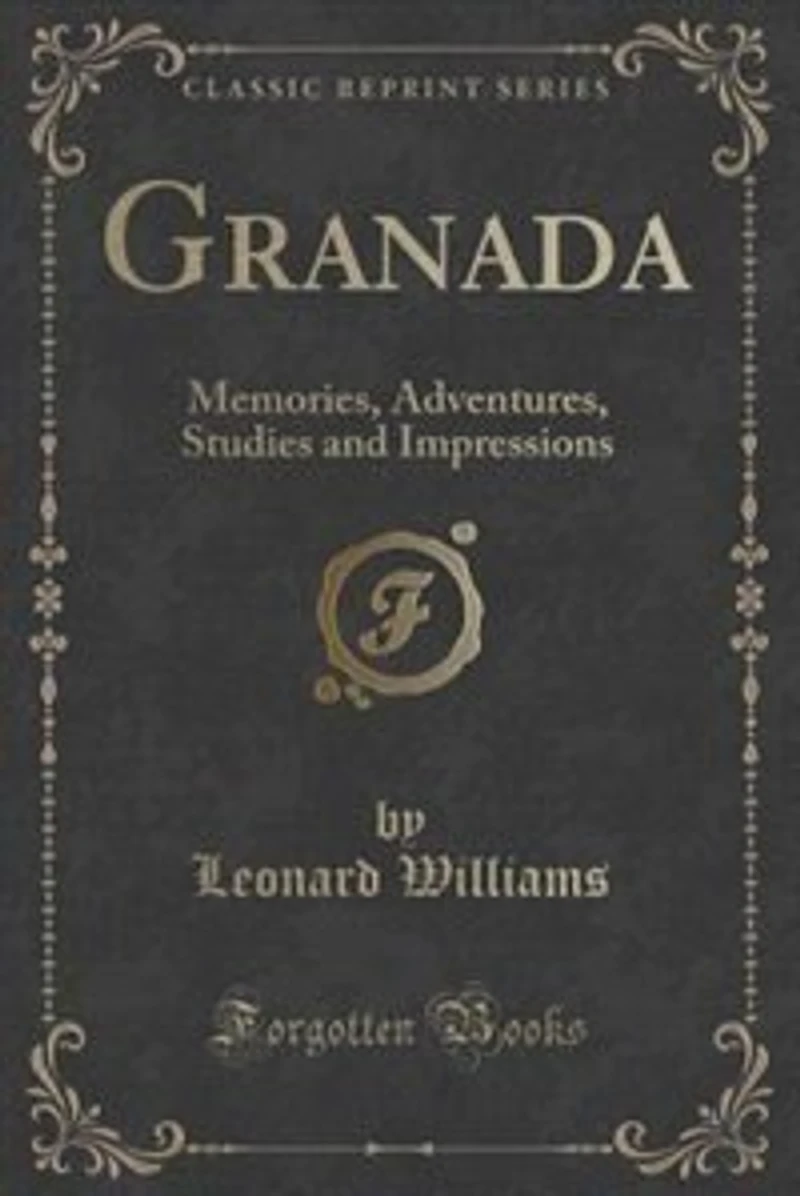 Granada: Memories, Adventures, Studies and Impressions (Classic Reprint)
