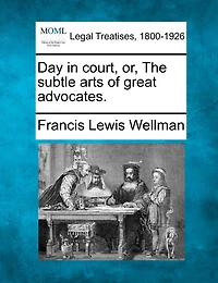 Day in court, or, The subtle arts of great advocates.