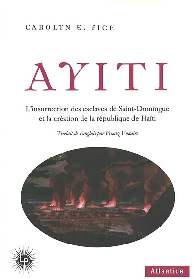Ayiti: l'insurrection des esclaves de Saint-Domingue et la création de la République de Haïti