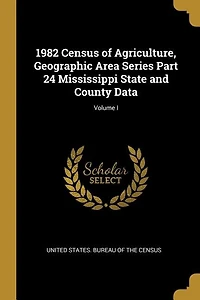 1982 Census of Agriculture, Geographic Area Series Part 24 Mississippi State and County Data; Volume I