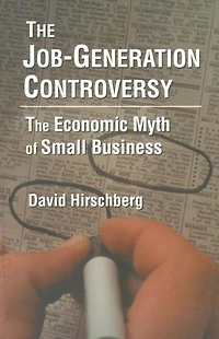 The Job-Generation Controversy: Economic Myth of Small Business: Business