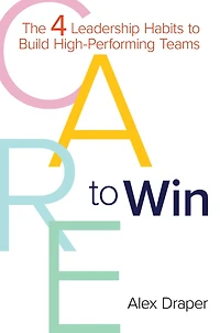 Care to Win: The 4 Leadership Habits to Build High-Performing Teams