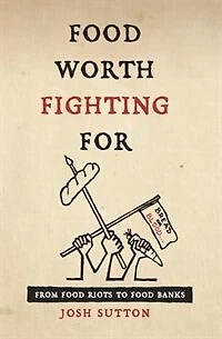 Food Worth Fighting For: From Riots To Banks