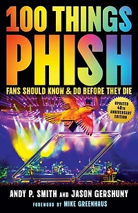 100 Things Phish Fans Should Know & Do Before They Die