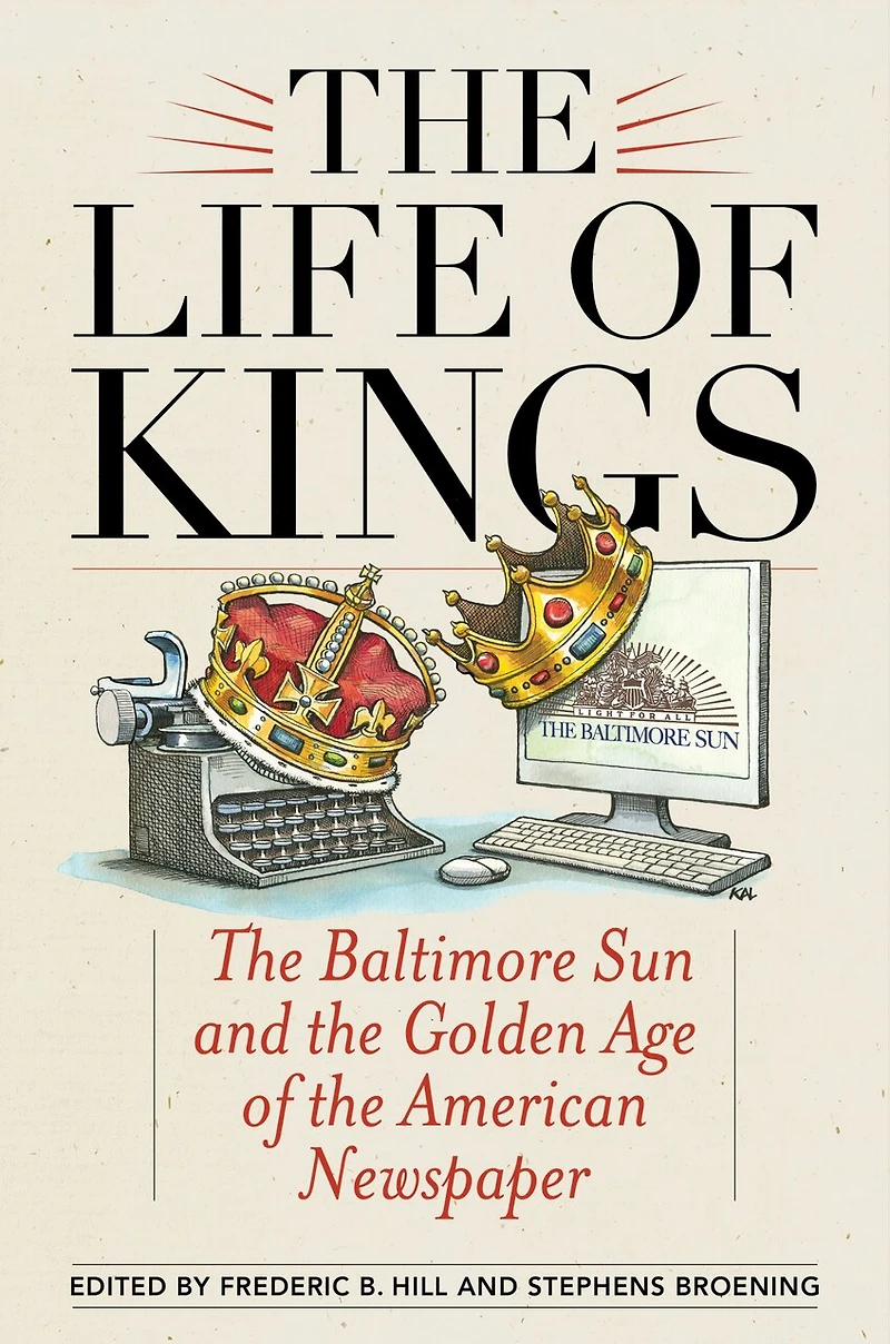 the Life of Kings: Baltimore Sun and Golden Age American Newspaper