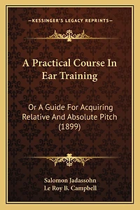 A Practical Course In Ear Training: Or A Guide For Acquiring Relative And Absolute Pitch (1899)