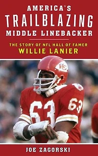 America's Trailblazing Middle Linebacker: The Story Of Nfl Hall Famer Willie Lanier