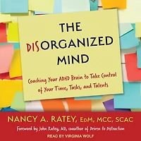 The Disorganized Mind Lib/E: Coaching Your ADHD Brain to Take Control of Time, Tasks, and Talents