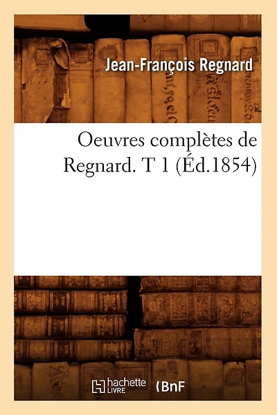Oeuvres Complètes de Regnard. T 1 (Éd.1854)