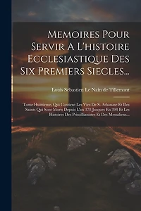 Memoires Pour Servir A L'histoire Ecclesiastique Des Six Premiers Siecles...: Tome Huittieme