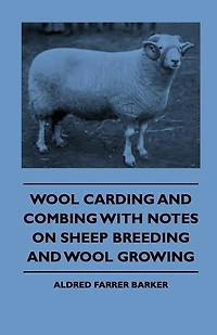 Wool Carding and Combing With Notes On Sheep Breeding And Wool Growing