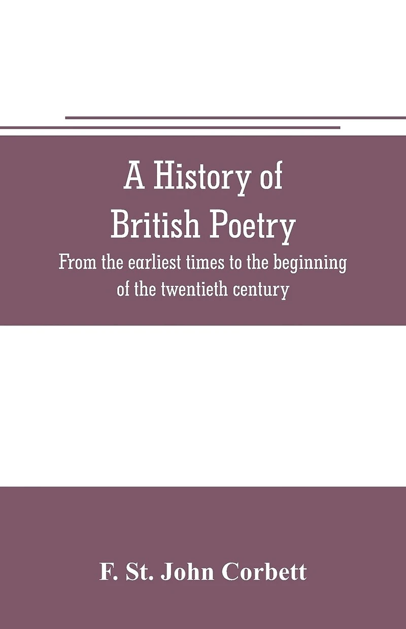 A history of British poetry: from the earliest times to beginning twentieth century