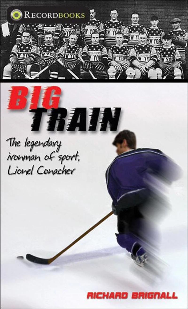 Big Train: The Legendary Ironman of Sport, Lionel Conacher