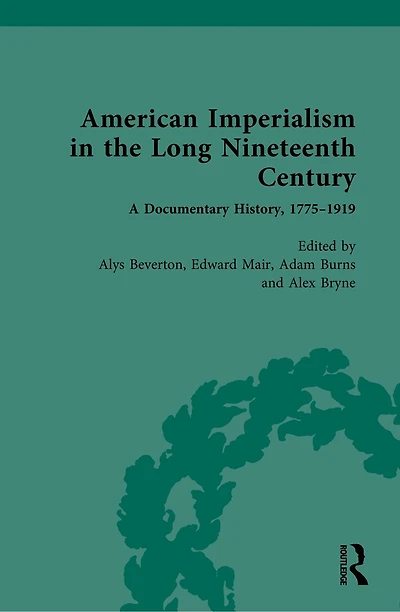 American Imperialism in the Long Nineteenth Century: A Documentary History, 1775-1919
