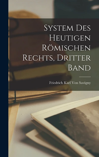 System Des Heutigen Römischen Rechts, Dritter Band