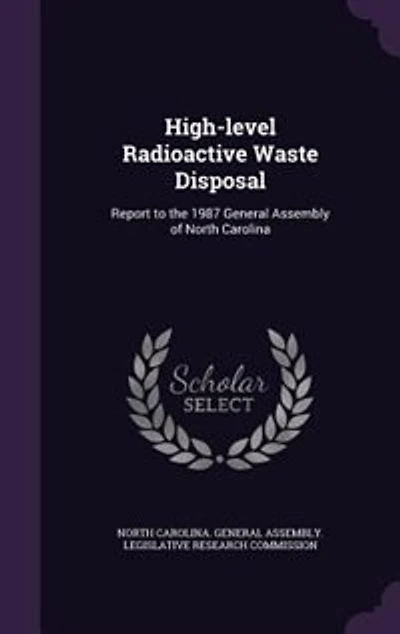 High-level Radioactive Waste Disposal: Report to the 1987 General Assembly of North Carolina